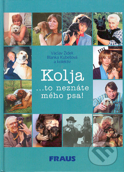 Kniha: Kolja... to neznáte mého psa! (Blanka Kubešová, Václav Židek a kolektiv). Fraus, 2004 Kniha: Kolja... to neznáte mého psa! (Blanka Kubešová, Václav Židek a kolektiv). Fraus, 2004