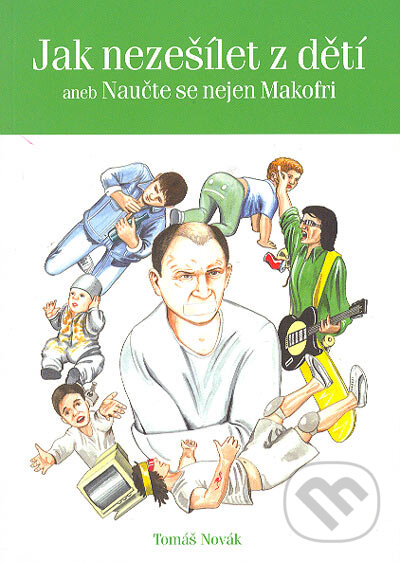 Kniha: Jak nezešílet z dětí (Tomáš Novák). Rubico, 2004 Kniha: Jak nezešílet z dětí (Tomáš Novák). Rubico, 2004