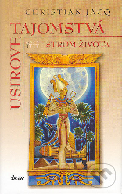 Kniha: Usirove tajomstvá 1 - Strom života (Christian Jacq). Ikar, 2004 Kniha: Usirove tajomstvá 1 - Strom života (Christian Jacq). Ikar, 2004