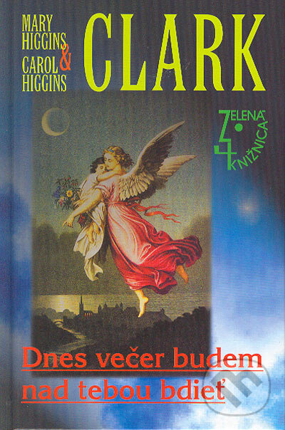 Kniha: Dnes večer budem nad tebou bdieť (Carol Higgins Clark a Mary Higgins Clark). Slovenský spisovateľ, 2004 Kniha: Dnes večer budem nad tebou bdieť (Carol Higgins Clark a Mary Higgins Clark). Slovenský spisovateľ, 2004