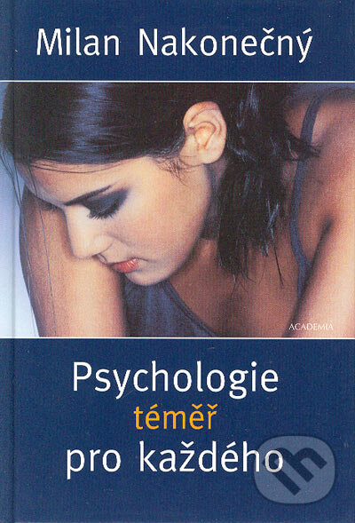 Kniha: Psychologie téměř pro každého (Milan Nakonečný). Academia, 2004 Kniha: Psychologie téměř pro každého (Milan Nakonečný). Academia, 2004
