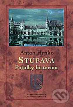 Kniha: Stupava - Potulky históriou (Anton Hrnko). Marenčin PT, 2004 Kniha: Stupava - Potulky históriou (Anton Hrnko). Marenčin PT, 2004
