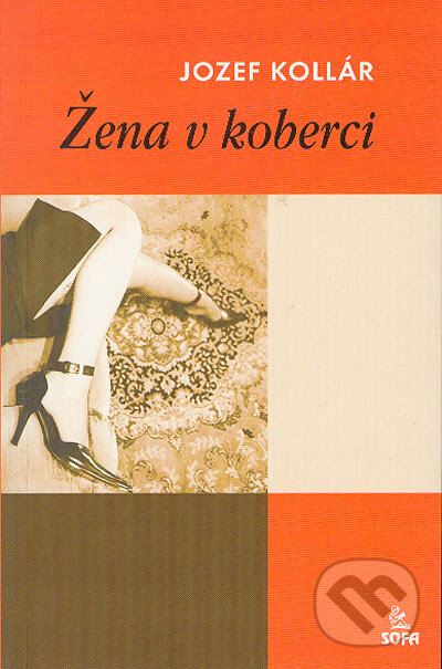 Kniha: Žena v koberci (Jozef Kollár). SOFA, 2004 Kniha: Žena v koberci (Jozef Kollár). SOFA, 2004