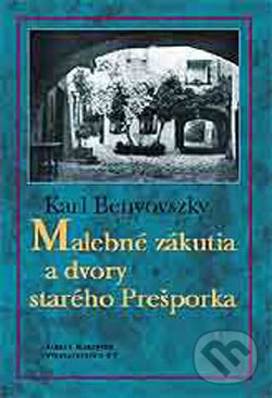 Kniha: Malebné zákutia a dvory starého Prešporka (Karl Benyovszky). Marenčin PT, 2002 Kniha: Malebné zákutia a dvory starého Prešporka (Karl Benyovszky). Marenčin PT, 2002