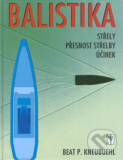 Kniha: Balistika (Beat P. Kneubuehl). Naše vojsko CZ, 2004 Kniha: Balistika (Beat P. Kneubuehl). Naše vojsko CZ, 2004