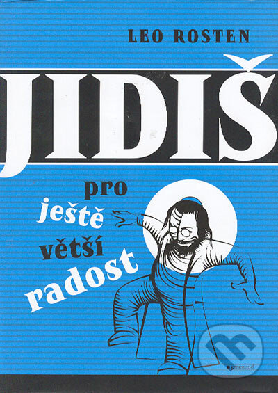 Kniha: Jidiš pro ještě větší radost (Leo Rosten). Garamond, 2004 Kniha: Jidiš pro ještě větší radost (Leo Rosten). Garamond, 2004