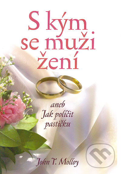 Kniha: S kým se muži žení (John T. Malloy). BETA - Dobrovský, 2004 Kniha: S kým se muži žení (John T. Malloy). BETA - Dobrovský, 2004