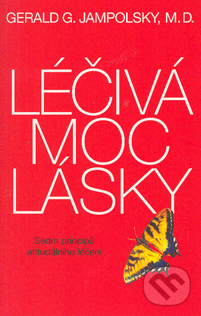 Kniha: Léčivá moc lásky (Gerald G. Jampolsky). Pragma, 2004 Kniha: Léčivá moc lásky (Gerald G. Jampolsky). Pragma, 2004