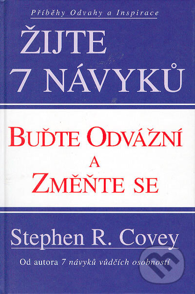 Buďte odvážní a změňte se - Stephen R. Covey, Pragma, 2004