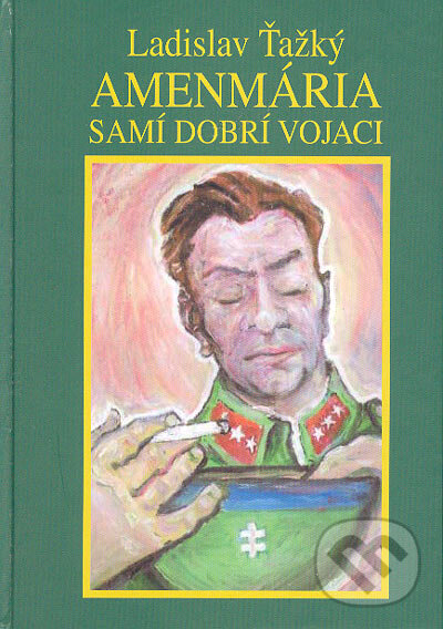 Kniha: Amenmária-Samí dobrí vojaci (Ladislav Ťažký). Vydavateľstvo Spolku slovenských spisovateľov, 2004 Kniha: Amenmária-Samí dobrí vojaci (Ladislav Ťažký). Vydavateľstvo Spolku slovenských spisovateľov, 2004