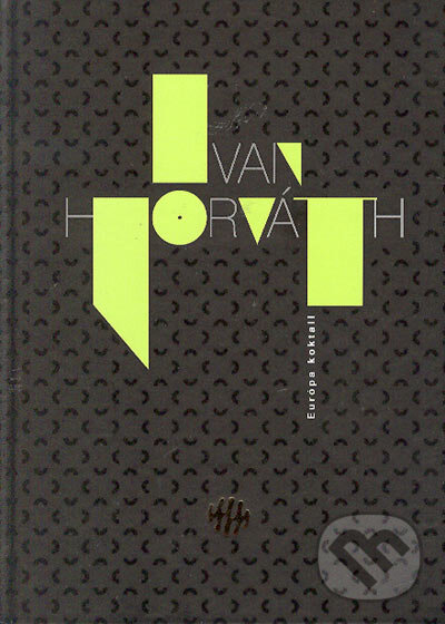Kniha: Európa koktail (Ivan Horváth). Vydavateľstvo Matice slovenskej, 2004 Kniha: Európa koktail (Ivan Horváth). Vydavateľstvo Matice slovenskej, 2004