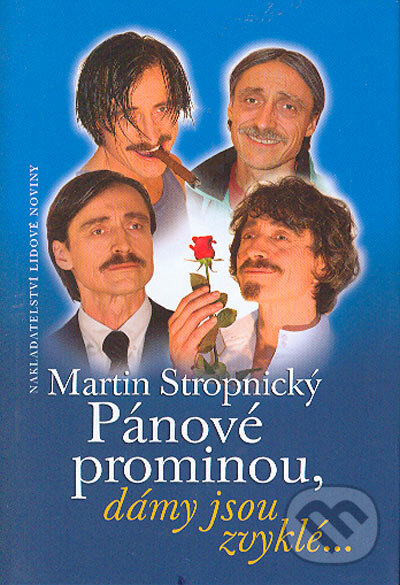 Kniha: Pánové prominou, dámy jsou zvyklé... (Martin Stropnický). Nakladatelství Lidové noviny, 2004 Kniha: Pánové prominou, dámy jsou zvyklé... (Martin Stropnický). Nakladatelství Lidové noviny, 2004
