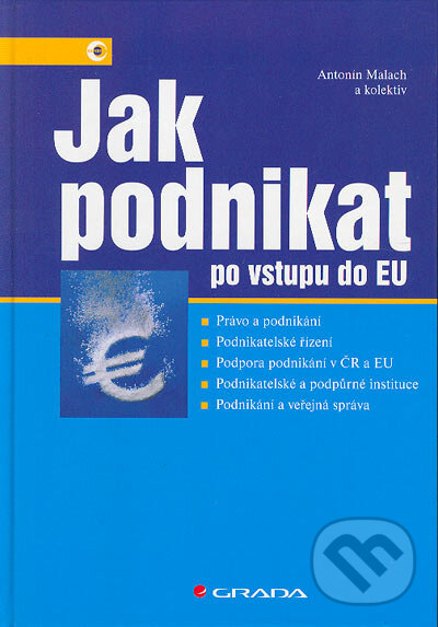 Kniha: Jak podnikat po vstupu do EU (Antonín Malach). Grada, 2005 Kniha: Jak podnikat po vstupu do EU (Antonín Malach). Grada, 2005