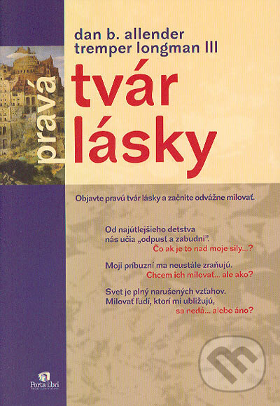 Kniha: Pravá tvár lásky (Dan Allender a Tremper Longman). Porta Libri, 2004 Kniha: Pravá tvár lásky (Dan Allender a Tremper Longman). Porta Libri, 2004