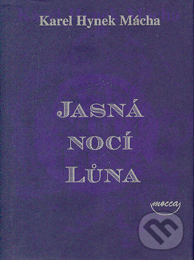 Kniha: Jasná nocí Lůna (Karel Hynek Mácha). Dokořán, 2004 Kniha: Jasná nocí Lůna (Karel Hynek Mácha). Dokořán, 2004