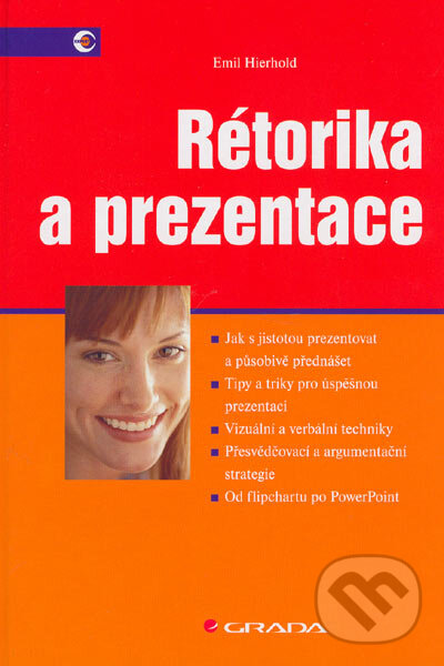 Kniha: Rétorika a prezentace (Emil Hierhold). Grada, 2005 Kniha: Rétorika a prezentace (Emil Hierhold). Grada, 2005