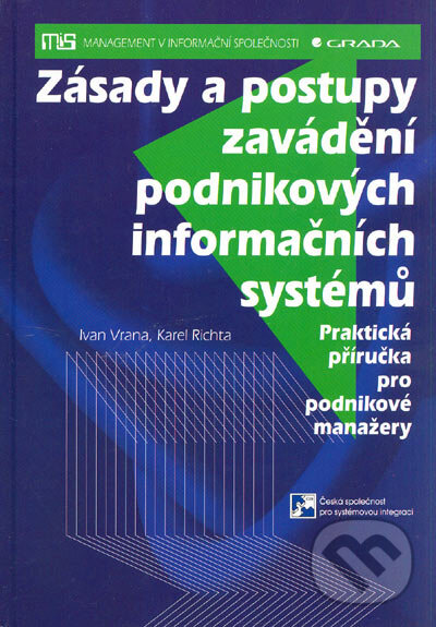 Kniha: Zásady a postupy zavádění podnikových informačních systémů (Ivan Vrana a Karel Richta). Grada, 2005 Kniha: Zásady a postupy zavádění podnikových informačních systémů (Ivan Vrana a Karel Richta). Grada, 2005