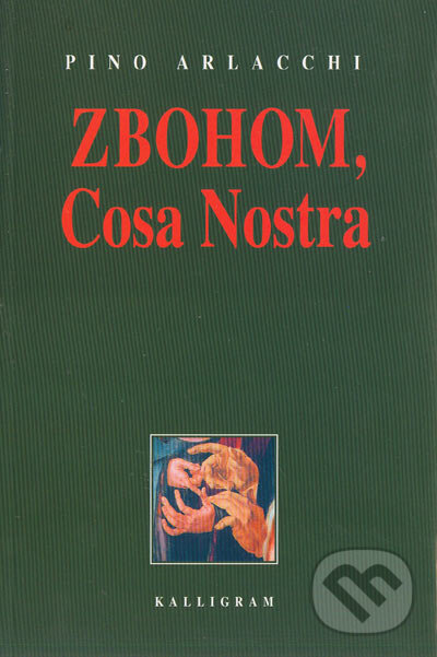 Kniha: Zbohom, Cosa Nostra (Pino Arlacchi). Kalligram, 2004 Kniha: Zbohom, Cosa Nostra (Pino Arlacchi). Kalligram, 2004