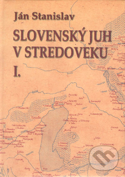 Kniha: Slovenský juh v stredoveku (Ján Stanislav). Národné literárne centrum, 1999 Kniha: Slovenský juh v stredoveku (Ján Stanislav). Národné literárne centrum, 1999