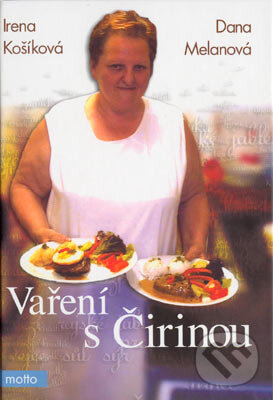 Kniha: Vaření s Čirinou (Dana Melanová a Irena Košíková). Motto, 2004 Kniha: Vaření s Čirinou (Dana Melanová a Irena Košíková). Motto, 2004