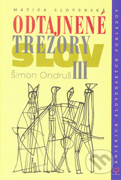 Kniha: Odtajnené trezory slov III. (Šimon Ondruš). Vydavateľstvo Matice slovenskej, 2004 Kniha: Odtajnené trezory slov III. (Šimon Ondruš). Vydavateľstvo Matice slovenskej, 2004