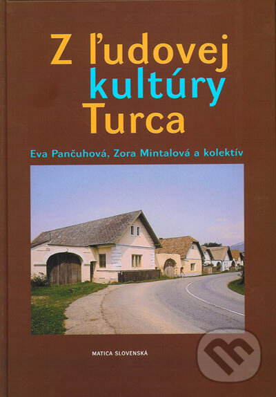 Kniha: Z ľudovej kultúry Turca (Eva Pančuhová, Zora Mintalová Zubercová a kolektív). Vydavateľstvo Matice slovenskej, 2004 Kniha: Z ľudovej kultúry Turca (Eva Pančuhová, Zora Mintalová Zubercová a kolektív). Vydavateľstvo Matice slovenskej, 2004