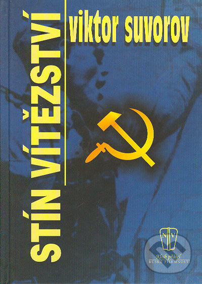 Kniha: Stín vítězství (Viktor Suvorov). Naše vojsko CZ, 2005 Kniha: Stín vítězství (Viktor Suvorov). Naše vojsko CZ, 2005