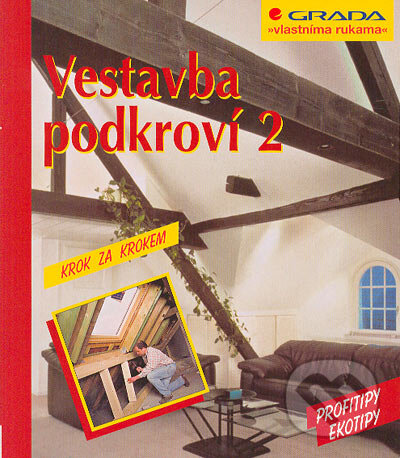 Kniha: Vestavba podkroví 2 (Andreas Ehrmantraut). Grada, 2005 Kniha: Vestavba podkroví 2 (Andreas Ehrmantraut). Grada, 2005