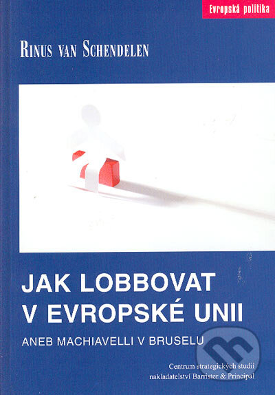 Kniha: Jak lobbovat v Evropské unii (Rinus van Scgendelen). Barrister & Principal, 2004 Kniha: Jak lobbovat v Evropské unii (Rinus van Scgendelen). Barrister & Principal, 2004