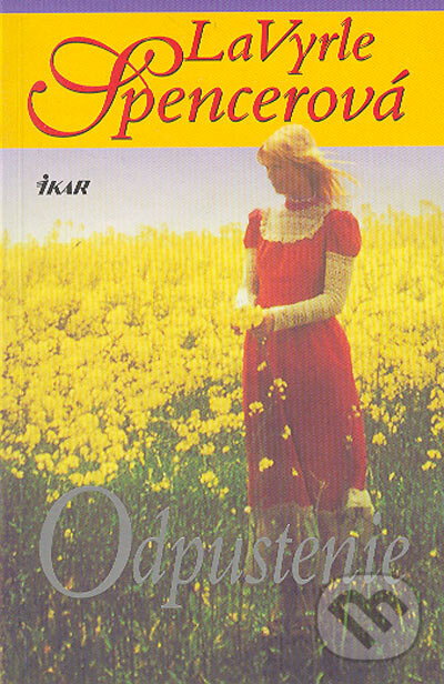 Kniha: Odpustenie (La Vyrle Spencer). Ikar, 2005 Kniha: Odpustenie (La Vyrle Spencer). Ikar, 2005