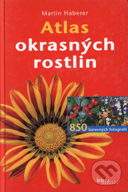 Kniha: Atlas okrasných rostlin (Martin Haberer). Brázda, 2005 Kniha: Atlas okrasných rostlin (Martin Haberer). Brázda, 2005