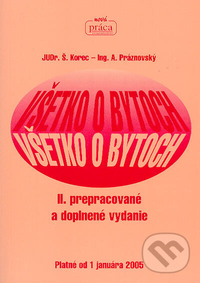 Všetko o bytoch, 2. prepracované a doplnené vydanie - Štefan Korec, Alexander Práznovský, Nová Práca, 2005