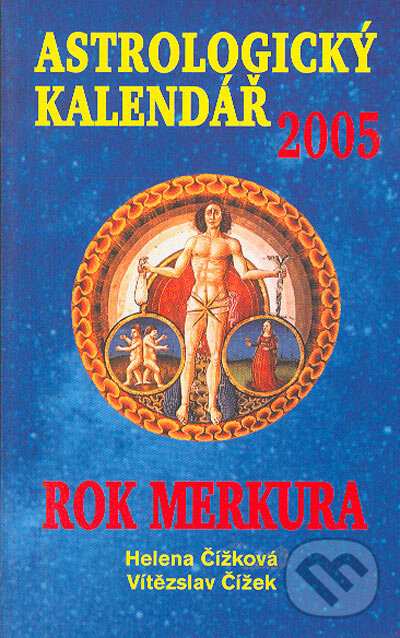 Astrologický kalendář 2005 (Helena Čížková a Vítězslav Čížek). LIKA KLUB, 2004 Astrologický kalendář 2005 (Helena Čížková a Vítězslav Čížek). LIKA KLUB, 2004