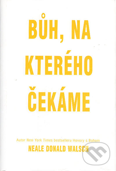 Kniha: Bůh, na kterého čekáme (Neale Donald Walsch). Pragma, 2004 Kniha: Bůh, na kterého čekáme (Neale Donald Walsch). Pragma, 2004