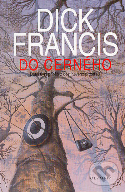 Kniha: Do černého (Dick Francis). Olympia, 2005 Kniha: Do černého (Dick Francis). Olympia, 2005