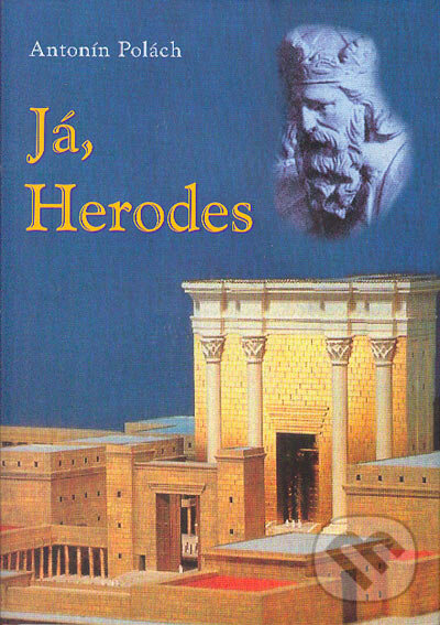 Kniha: Já, Herodes (Antonín Polách). Rybka Publishers, 2005 Kniha: Já, Herodes (Antonín Polách). Rybka Publishers, 2005