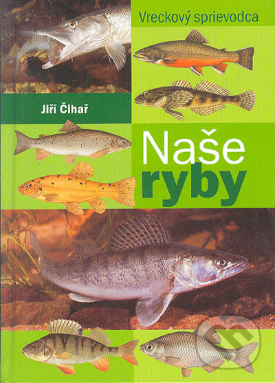 Kniha: Naše ryby (Jiří Čihař). Ottovo nakladatelství, 2003 Kniha: Naše ryby (Jiří Čihař). Ottovo nakladatelství, 2003