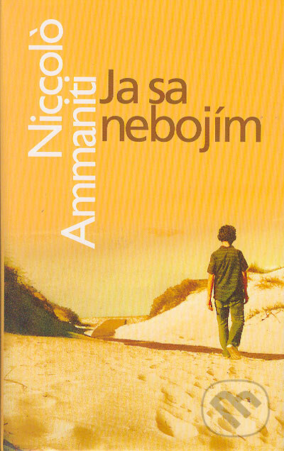 Kniha: Ja sa nebojím (Niccolo Ammaniti). Slovart, 2005 Kniha: Ja sa nebojím (Niccolo Ammaniti). Slovart, 2005