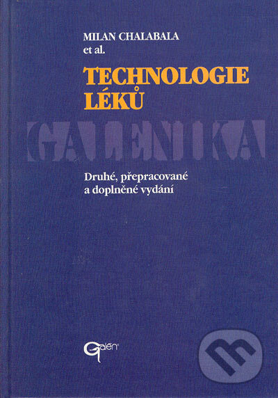Kniha: Technologie léků - galenika (Milan Chalabala et al.). Galén, 2001 Kniha: Technologie léků - galenika (Milan Chalabala et al.). Galén, 2001