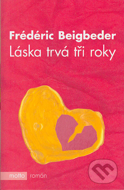 Kniha: Láska trvá tři roky (Frédéric Beigbeder). Motto, 2005 Kniha: Láska trvá tři roky (Frédéric Beigbeder). Motto, 2005