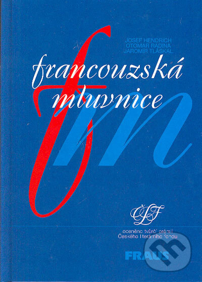 Kniha: Francouzská mluvnice (Jaromír Tláskal, Josef Hendrich a Otomar Radina). Fraus, 2005 Kniha: Francouzská mluvnice (Jaromír Tláskal, Josef Hendrich a Otomar Radina). Fraus, 2005