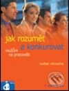 Kniha: Jak rozumět a konkurovat mužům na pracovišti (Isabel Nitzsche). Grada, 2005 Kniha: Jak rozumět a konkurovat mužům na pracovišti (Isabel Nitzsche). Grada, 2005