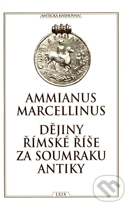 Kniha: Dějiny římské říše za soumraku antiky (Ammianus Marcellinus). TeMi, 2002 Kniha: Dějiny římské říše za soumraku antiky (Ammianus Marcellinus). TeMi, 2002