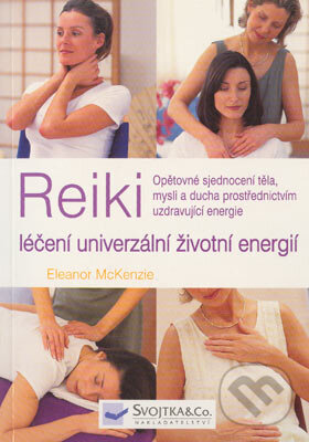 Kniha: Reiki léčení univerzální životní energií (Eleanor McKenzie). Svojtka&Co., 2004 Kniha: Reiki léčení univerzální životní energií (Eleanor McKenzie). Svojtka&Co., 2004