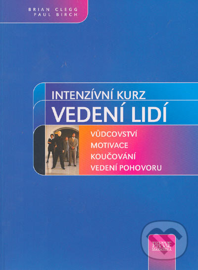 Kniha: Intenzivní kurz vedení lidí (Brian Clegg a Paul Birch). Computer Press, 2004 Kniha: Intenzivní kurz vedení lidí (Brian Clegg a Paul Birch). Computer Press, 2004