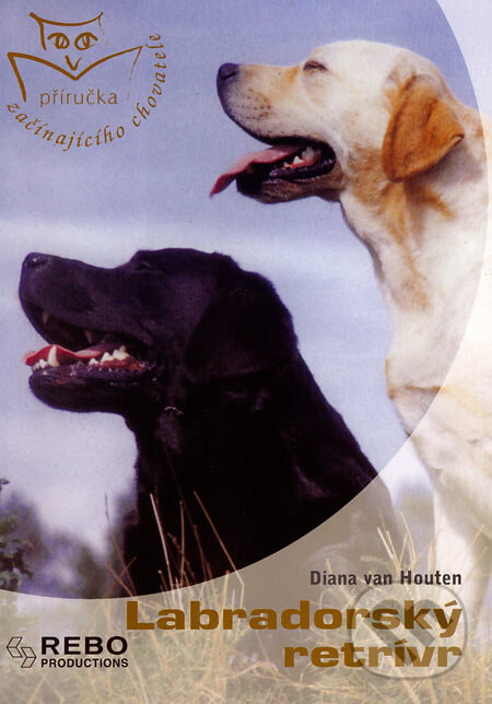 Kniha: Labradorský retrívr (Diana van Houten). Rebo, 2004 Kniha: Labradorský retrívr (Diana van Houten). Rebo, 2004