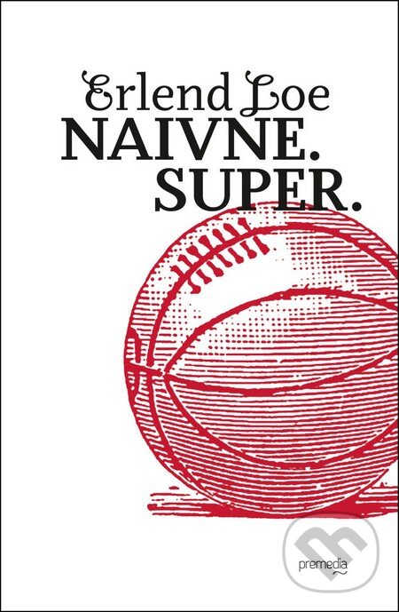 Kniha: Naivne. Super. (Erlend Loe). Premedia, 2014 Kniha: Naivne. Super. (Erlend Loe). Premedia, 2014