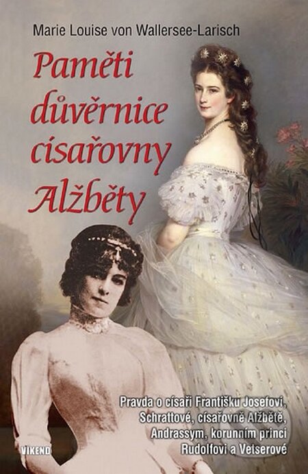 Kniha: Paměti důvěrnice císařovny Alžběty (Marie Louise von Wallersee-Larish). Víkend, 2014 Kniha: Paměti důvěrnice císařovny Alžběty (Marie Louise von Wallersee-Larish). Víkend, 2014