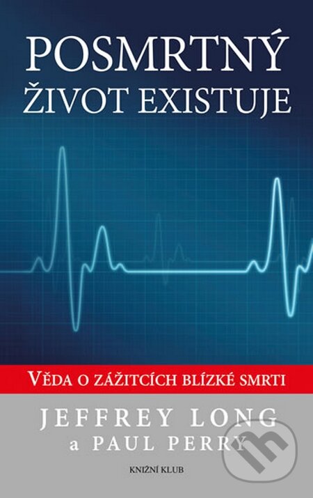 Kniha: Posmrtný život existuje (Jeffrey Long a Paul Perry). Knižní klub, 2014 Kniha: Posmrtný život existuje (Jeffrey Long a Paul Perry). Knižní klub, 2014