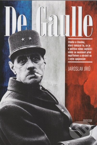 Kniha: De Gaulle (Jaroslav Jírů). Prostor, 2014 Kniha: De Gaulle (Jaroslav Jírů). Prostor, 2014